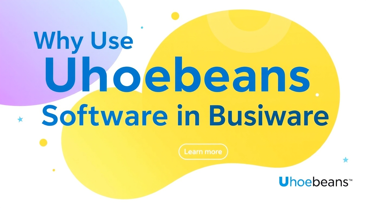 why use uhoebeans software in business
